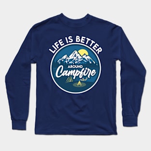 Life is better around Campfire Long Sleeve T-Shirt